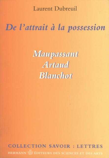 De l'attrait a la possession : Maupassant, Artaud, Blanchot, EPUB eBook