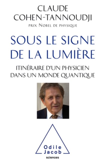 Sous le signe de la lumiere : Itineraire d'un physicien dans un monde quantique, EPUB eBook