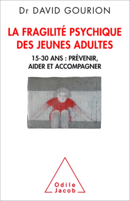 La Fragilite psychique des jeunes adultes : 15-30 ans : prevenir, aider et accompagner, EPUB eBook