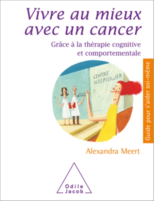 Vivre au mieux avec un cancer : Grace a la therapie cognitive et comportementale, EPUB eBook