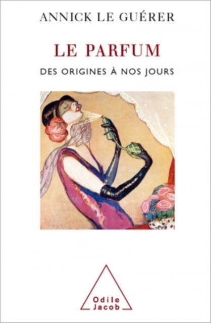 Le Parfum : Des origines a nos jours, EPUB eBook