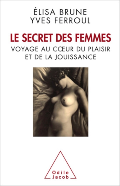 Le Secret des femmes : Voyage au cÅ“ur du plaisir et de la jouissance, EPUB eBook