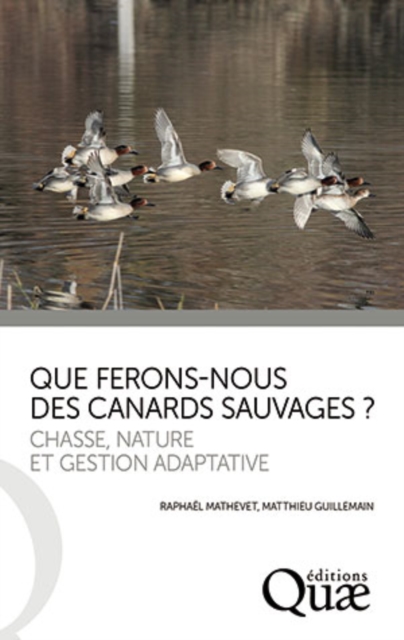 Que ferons-nous des canards sauvages ? : Chasse, nature et gestion adaptative, PDF eBook