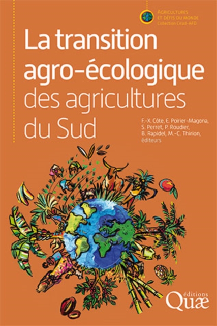 La transition agro-ecologique des agricultures du Sud : Cette serie presente annuellement un ouvrage issu des travaux de recherche que le Cirad mene pour le developpement durable des agricultures du m, PDF eBook