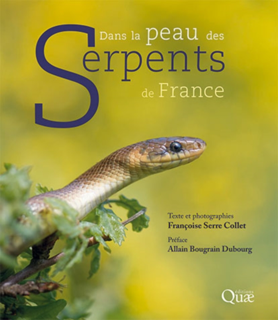 Dans la peau des serpents de France : Les beaux livres de Quae ne se veulent pas des livres de photographies, que l'on feuillette pour les abandonner rapidement sur une table, mais de beaux ouvrages a, PDF eBook