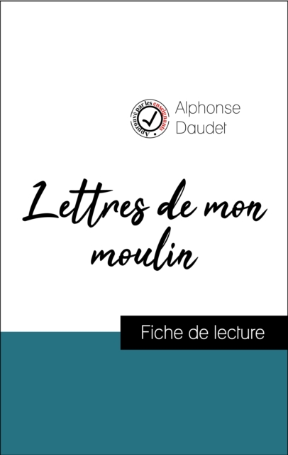 Analyse de l'œuvre : Lettres de mon moulin (resume et fiche de lecture plebiscites par les enseignants sur fichedelecture.fr), EPUB eBook