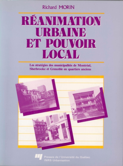 Reanimation urbaine et pouvoir local : Les strategies des municipalites de Montreal, Sherbrooke et Grenoble en quartiers anciens, PDF eBook