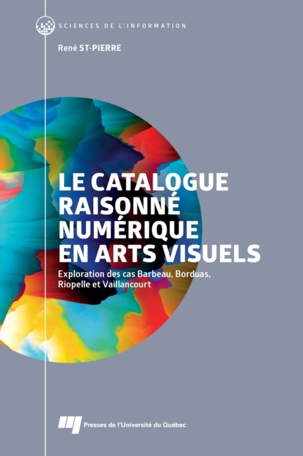Le catalogue raisonne numerique en arts visuels : Exploration des cas Barbeau, Borduas, Riopelle et Vaillancourt, EPUB eBook