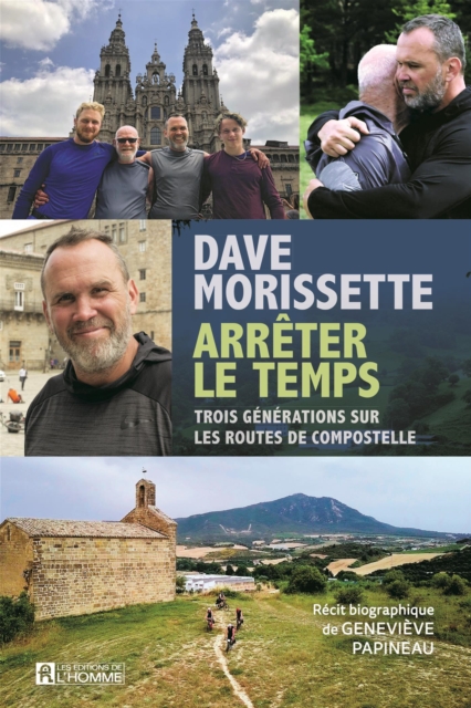 Dave Morissette - Arreter le temps : Trois generations sur les routes de Compostelle, EPUB eBook