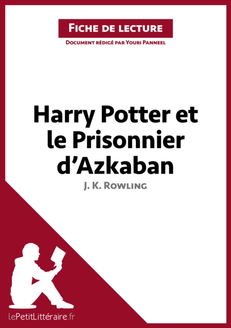 Harry Potter et le Prisonnier d'Azkaban de J. K. Rowling (Fiche de lecture) : Analyse complete et resume detaille de l'oeuvre, EPUB eBook