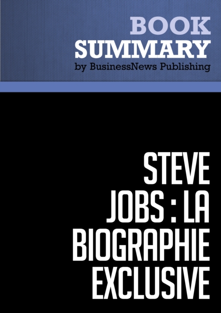 Resume: Steve Jobs: La Biographie exclusive - Walter Isaacson, EPUB eBook
