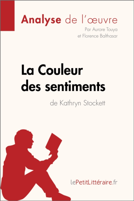 La Couleur des sentiments de Kathryn Stockett (Analyse de l'oeuvre) : Analyse complete et resume detaille de l'oeuvre, EPUB eBook