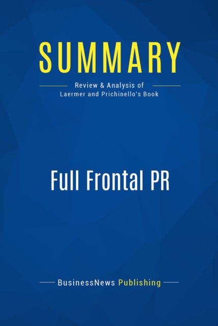 Summary: Full Frontal PR : Review and Analysis of Laermer and Prichinello's Book, EPUB eBook