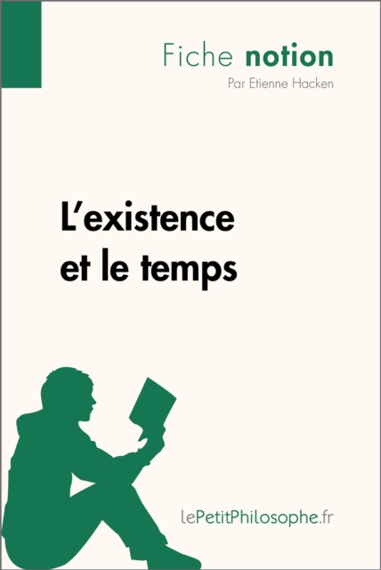 L'existence et le temps (Fiche notion) : LePetitPhilosophe.fr - Comprendre la philosophie, EPUB eBook