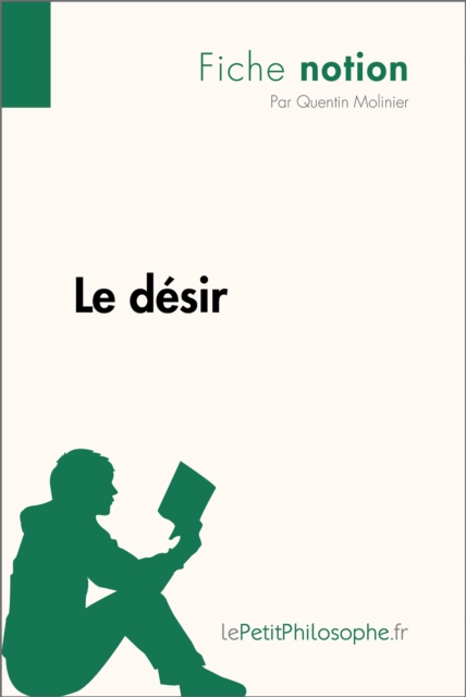 Le desir (Fiche notion) : LePetitPhilosophe.fr - Comprendre la philosophie, EPUB eBook