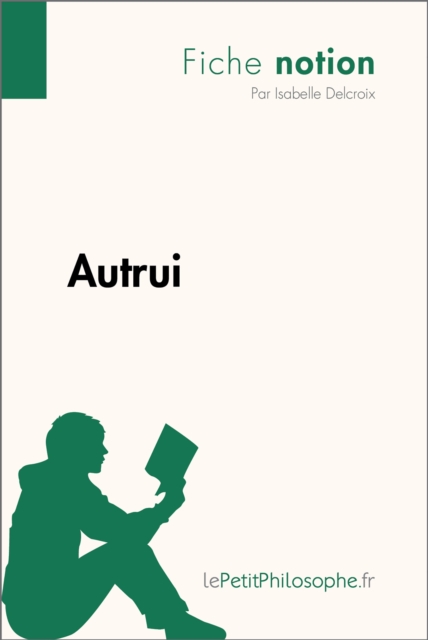 Autrui (Fiche notion) : LePetitPhilosophe.fr - Comprendre la philosophie, EPUB eBook