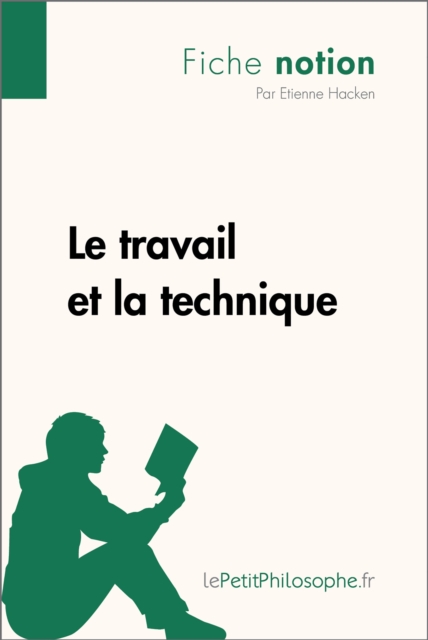 Le travail et la technique (Fiche notion) : LePetitPhilosophe.fr - Comprendre la philosophie, EPUB eBook