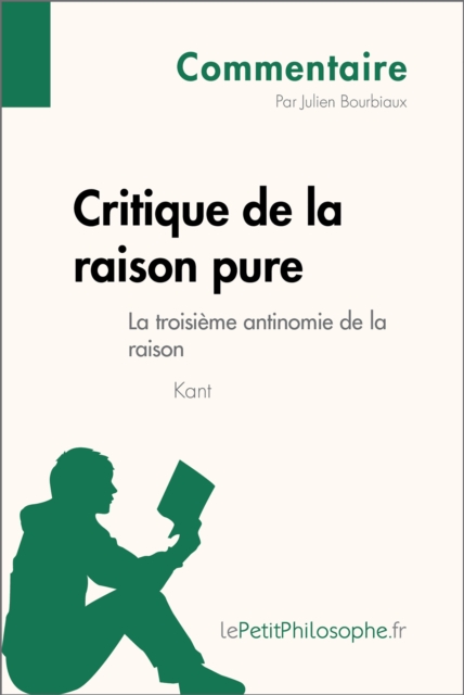 Critique de la raison pure de Kant - La troisieme antinomie de la raison (Commentaire) : Comprendre la philosophie avec lePetitPhilosophe.fr, EPUB eBook