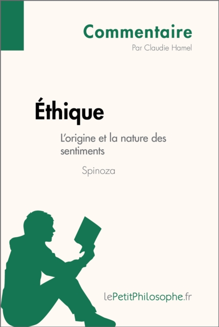 Ethique de Spinoza - L'origine et la nature des sentiments (Commentaire) : Comprendre la philosophie avec lePetitPhilosophe.fr, EPUB eBook