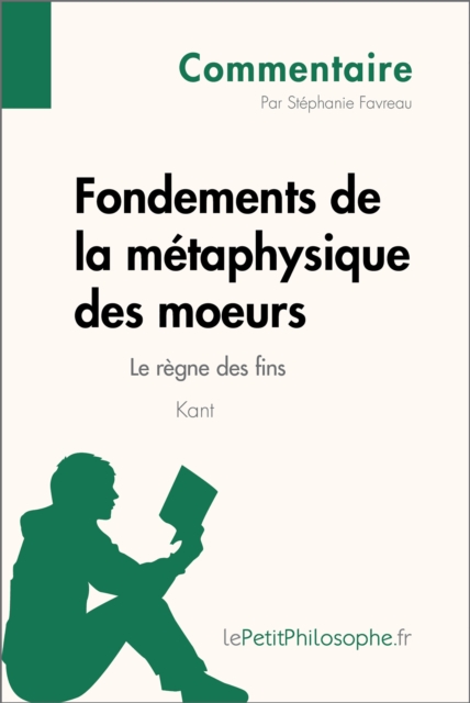 Fondements de la metaphysique des moeurs de Kant - Le regne des fins (Commentaire) : Comprendre la philosophie avec lePetitPhilosophe.fr, EPUB eBook