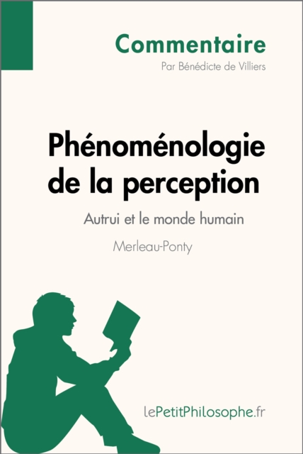 Phenomenologie de la perception de Merleau-Ponty - Autrui et le monde humain (Commentaire) : Comprendre la philosophie avec lePetitPhilosophe.fr, EPUB eBook