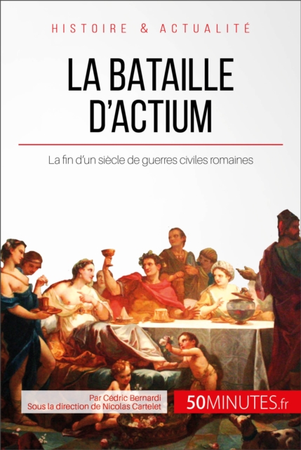 La bataille d'Actium : La fin d'un siecle de guerres civiles romaines, EPUB eBook