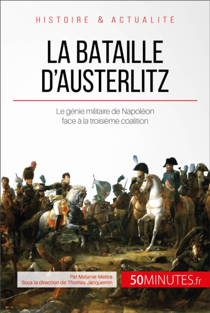 La bataille d'Austerlitz : Le genie militaire de Napoleon face a la troisieme coalition, EPUB eBook