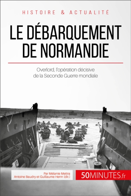 Le debarquement de Normandie : Overlord, l'operation decisive de la Seconde Guerre mondiale, EPUB eBook