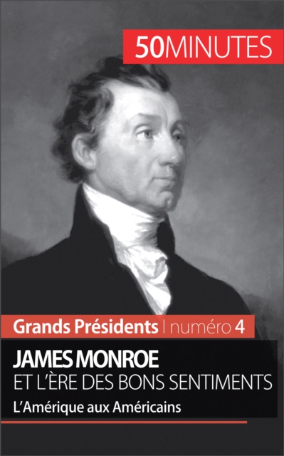 James Monroe et l'ere des bons sentiments : L'Amerique aux Americains, EPUB eBook