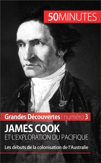 James Cook et l'exploration du Pacifique : Les debuts de la colonisation de l'Australie, EPUB eBook
