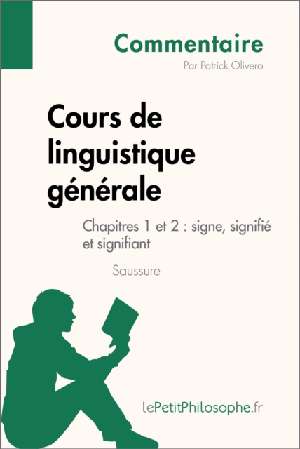 Cours de linguistique generale de Saussure - Chapitres 1 et 2 : signe, signifie et signifiant (Commentaire) : Comprendre la philosophie avec lePetitPhilosophe.fr, EPUB eBook