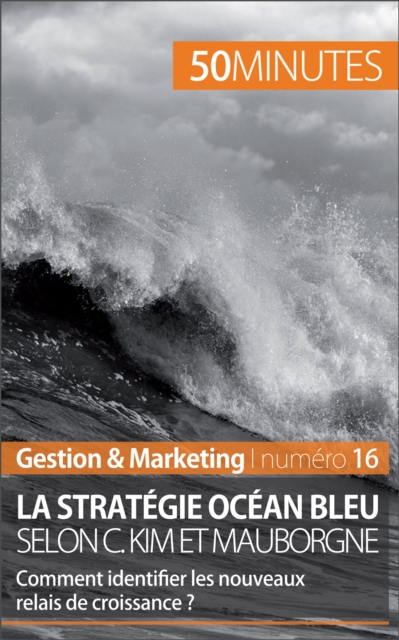 La strategie Ocean bleu selon C. Kim et Mauborgne : Comment identifier les nouveaux relais de croissance ?, EPUB eBook