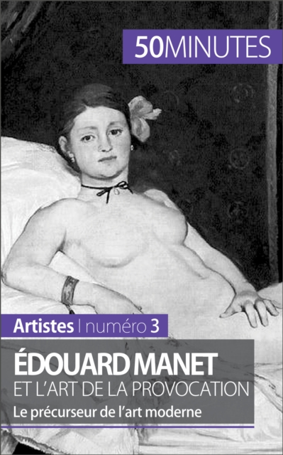Edouard Manet et l'art de la provocation : Le precurseur de l'art moderne, EPUB eBook