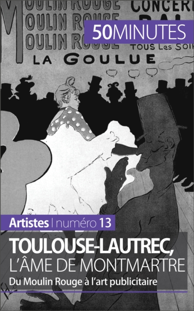 Toulouse-Lautrec, l'ame de Montmartre : Du Moulin Rouge a l'art publicitaire, EPUB eBook