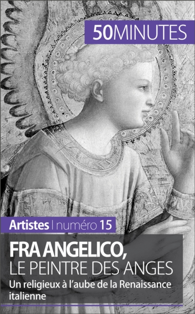 Fra Angelico, le peintre des anges : Un religieux a l'aube de la Renaissance italienne, EPUB eBook
