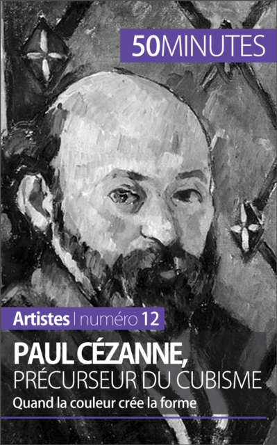 Paul Cezanne, precurseur du cubisme : Quand la couleur cree la forme, EPUB eBook