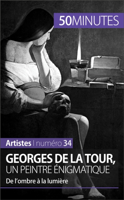 Georges de La Tour, un peintre enigmatique : De l'ombre a la lumiere, EPUB eBook