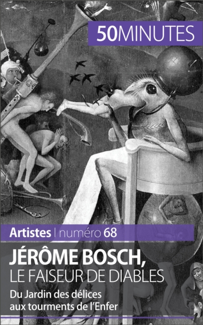 Jerome Bosch, le faiseur de diables : Du Jardin des delices aux tourments de l'Enfer, EPUB eBook