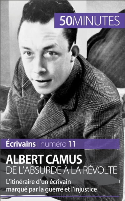 Albert Camus, de l'absurde a la revolte : L'itineraire d'un ecrivain marque par la guerre et l'injustice, EPUB eBook