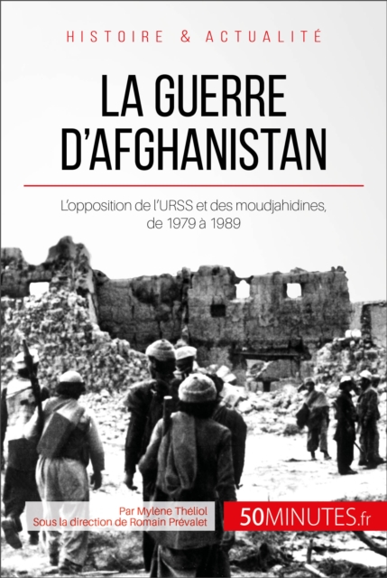 La guerre d'Afghanistan : L'opposition de l'URSS et des moudjahidines, de 1979 a 1989, EPUB eBook