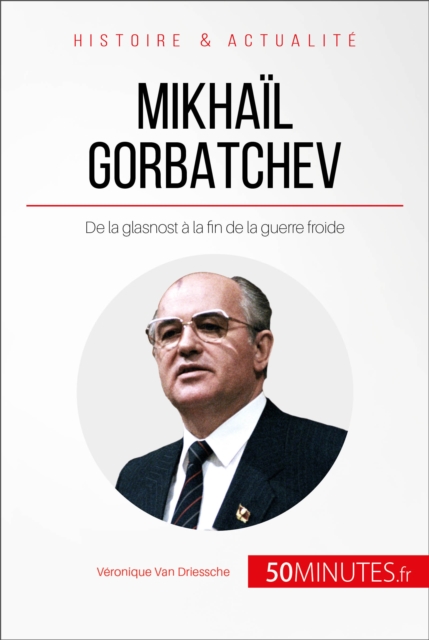 Mikhail Gorbatchev : De la glasnost a la fin de la guerre froide, EPUB eBook