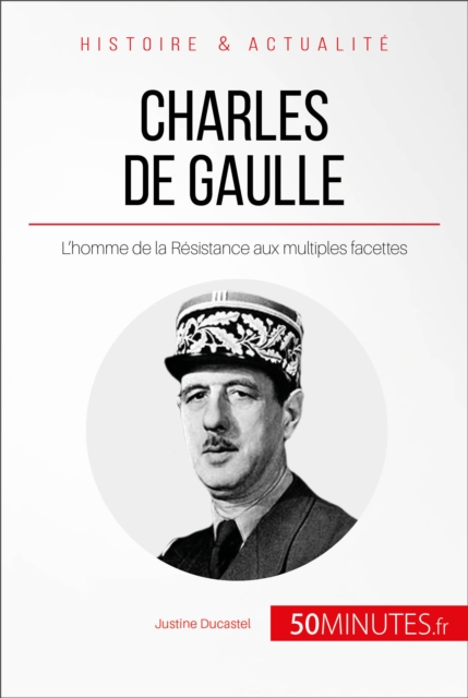Charles de Gaulle : L'homme de la Resistance aux multiples facettes, EPUB eBook