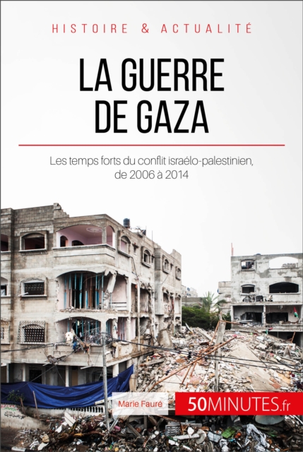 La guerre de Gaza : Les temps forts du conflit israelo-palestinien, de 2006 a 2014, EPUB eBook