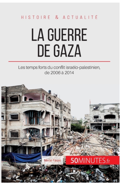 La guerre de Gaza : Les temps forts du conflit isra?lo-palestinien, de 2006 ? 2014, Paperback / softback Book