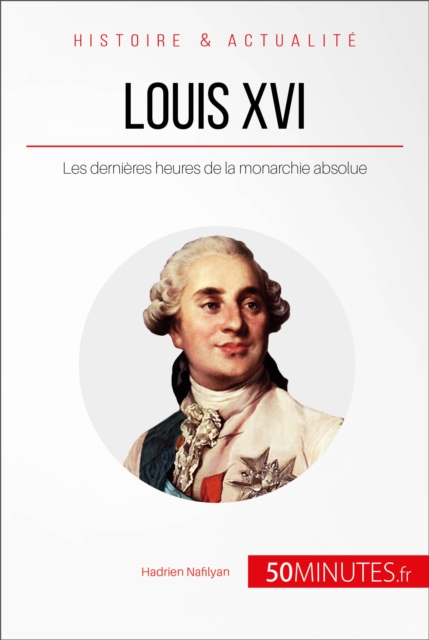 Louis XVI : Les dernieres heures de la monarchie absolue, EPUB eBook