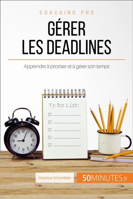 Gerer les deadlines : Apprendre a prioriser et a gerer son temps, EPUB eBook