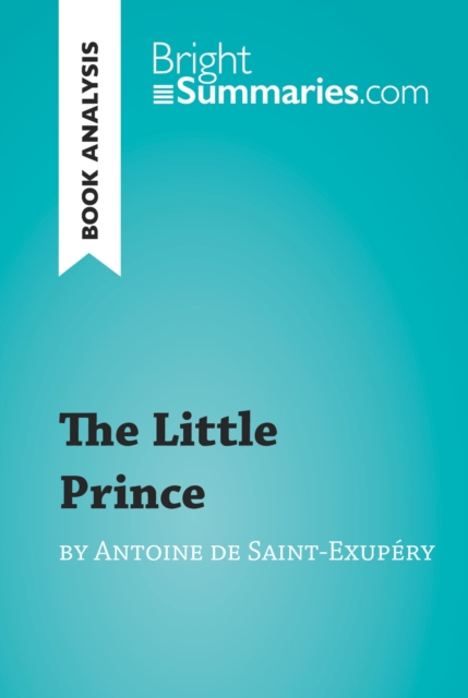 The Little Prince by Antoine de Saint-Exupery (Book Analysis) : Detailed Summary, Analysis and Reading Guide, EPUB eBook