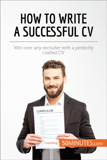 How to Write a Successful CV : Win over any recruiter with a perfectly crafted CV, EPUB eBook
