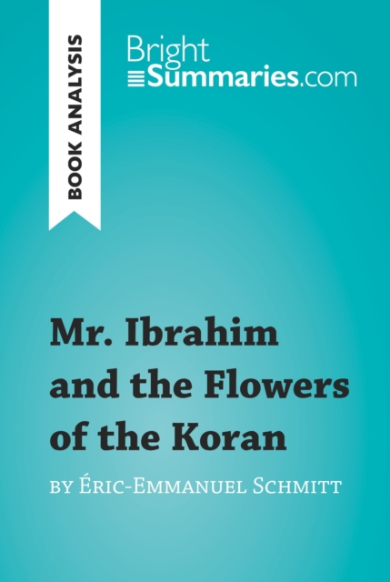Mr. Ibrahim and the Flowers of the Koran by Eric-Emmanuel Schmitt (Book Analysis) : Detailed Summary, Analysis and Reading Guide, EPUB eBook