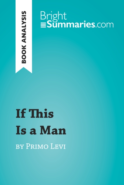 If This Is a Man by Primo Levi (Book Analysis) : Detailed Summary, Analysis and Reading Guide, EPUB eBook